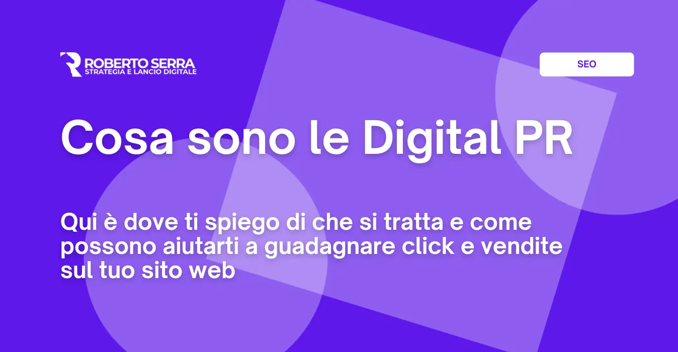 Cosa sono le Digital PR, perché ti servono e come possono aiutarti a posizionare il tuo sito web