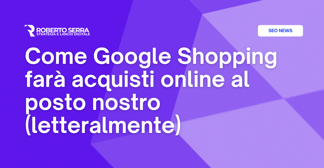 Come Google Shopping farà acquisti online al posto nostro (letteralmente)