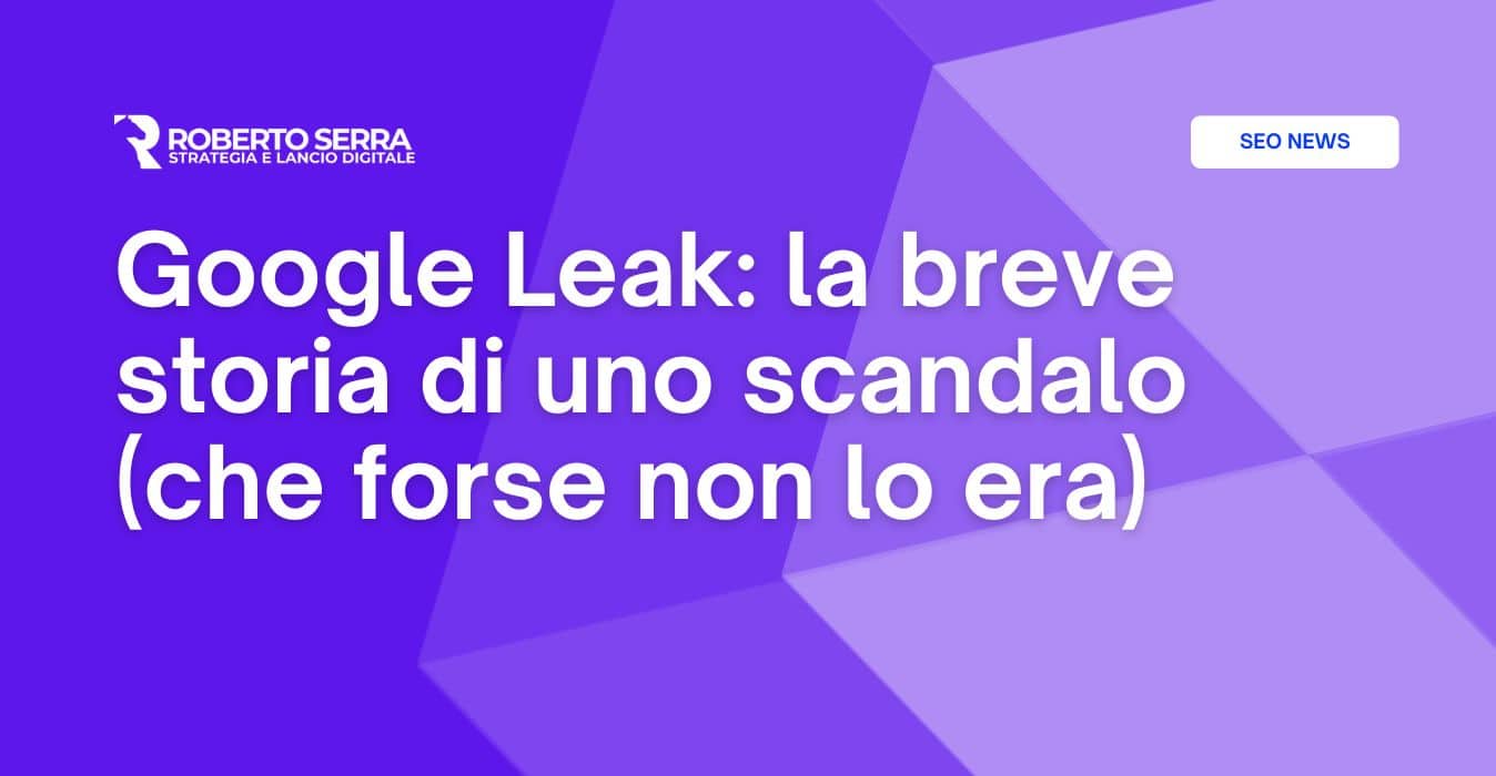 Google Leak: la breve storia di uno scandalo (che forse non lo era)