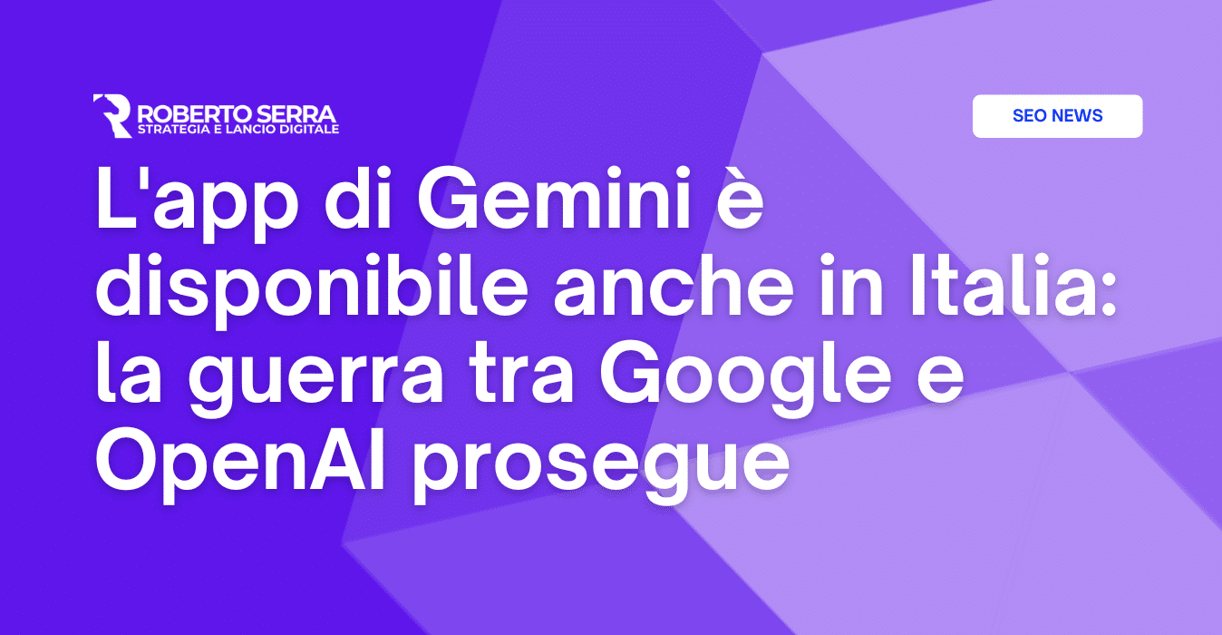 L’app di Gemini è disponibile anche in Italia: la saga Google VS OpenAI continua (mentre la questione etica resta un optional…)