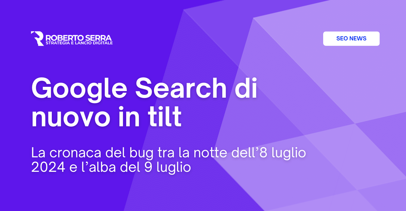 Google Search di nuovo in tilt: la cronaca del bug dell’8 luglio