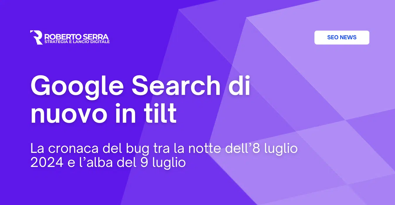 Google Search di nuovo in tilt: la cronaca del bug dell’8 luglio