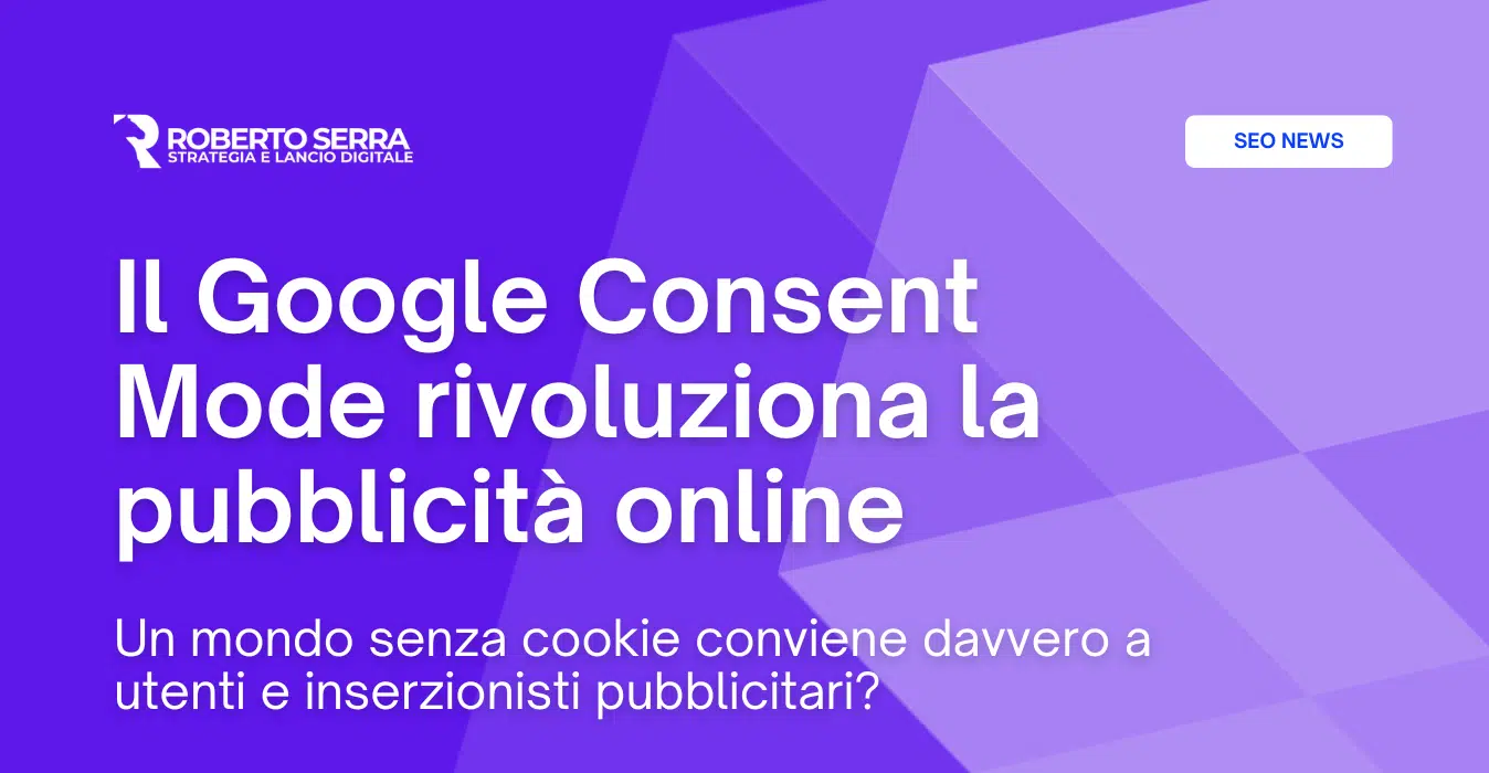 Il Google Consent Mode rivoluziona davvero la pubblicità online?