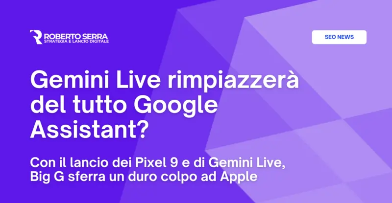 Gemini Live rimpiazzerà del tutto Google Assistant?