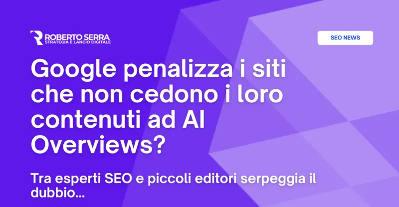 Google sta penalizzando i siti che non cedono i loro contenuti ad AI Overviews?