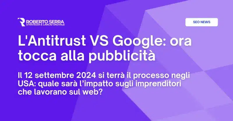 I guai di Google non sono finiti: ora l’Antitrust prende di mira la pubblicità (e iniziano i dolori…)