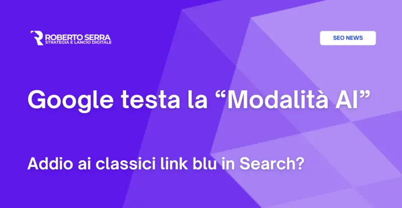 Google testa la “Modalità AI”: addio ai classici link blu?