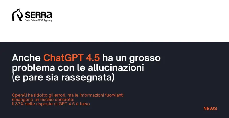 Anche ChatGPT 4.5 ha un grosso problema con le allucinazioni